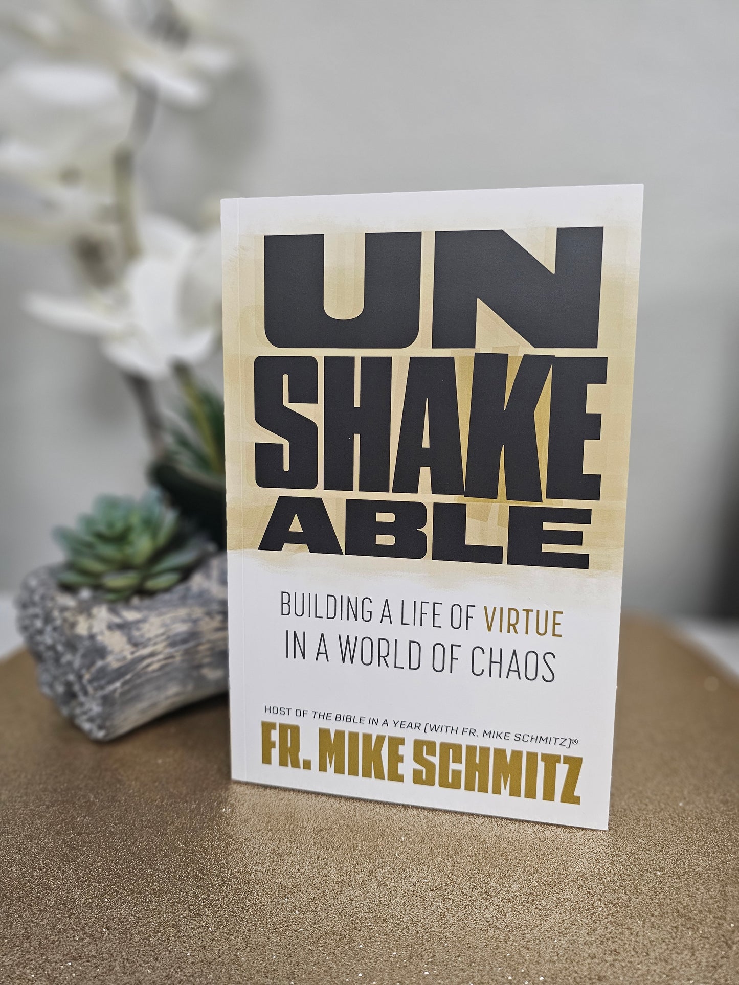 Unshakeable: Building a Life of Virtue in a World of Chaos