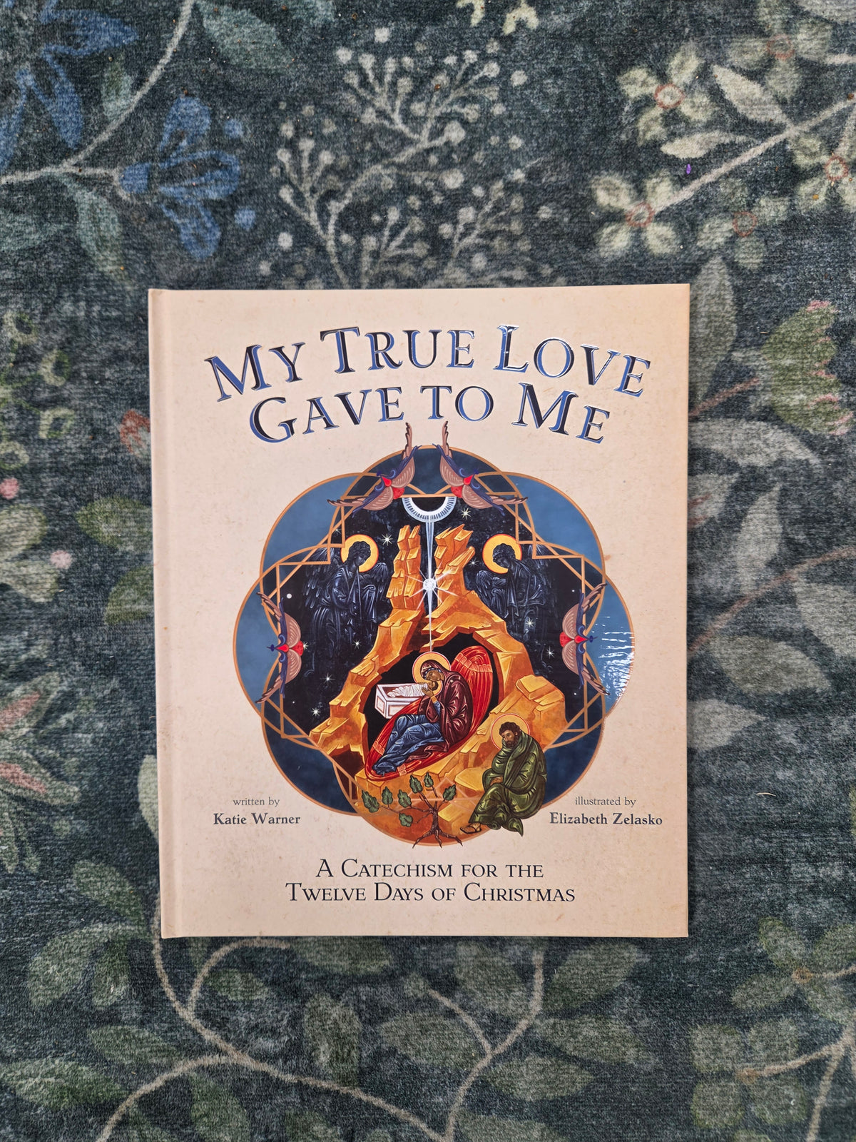 My True Love Gave to Me: A Children's Catechism for the Twelve Days of Christmas