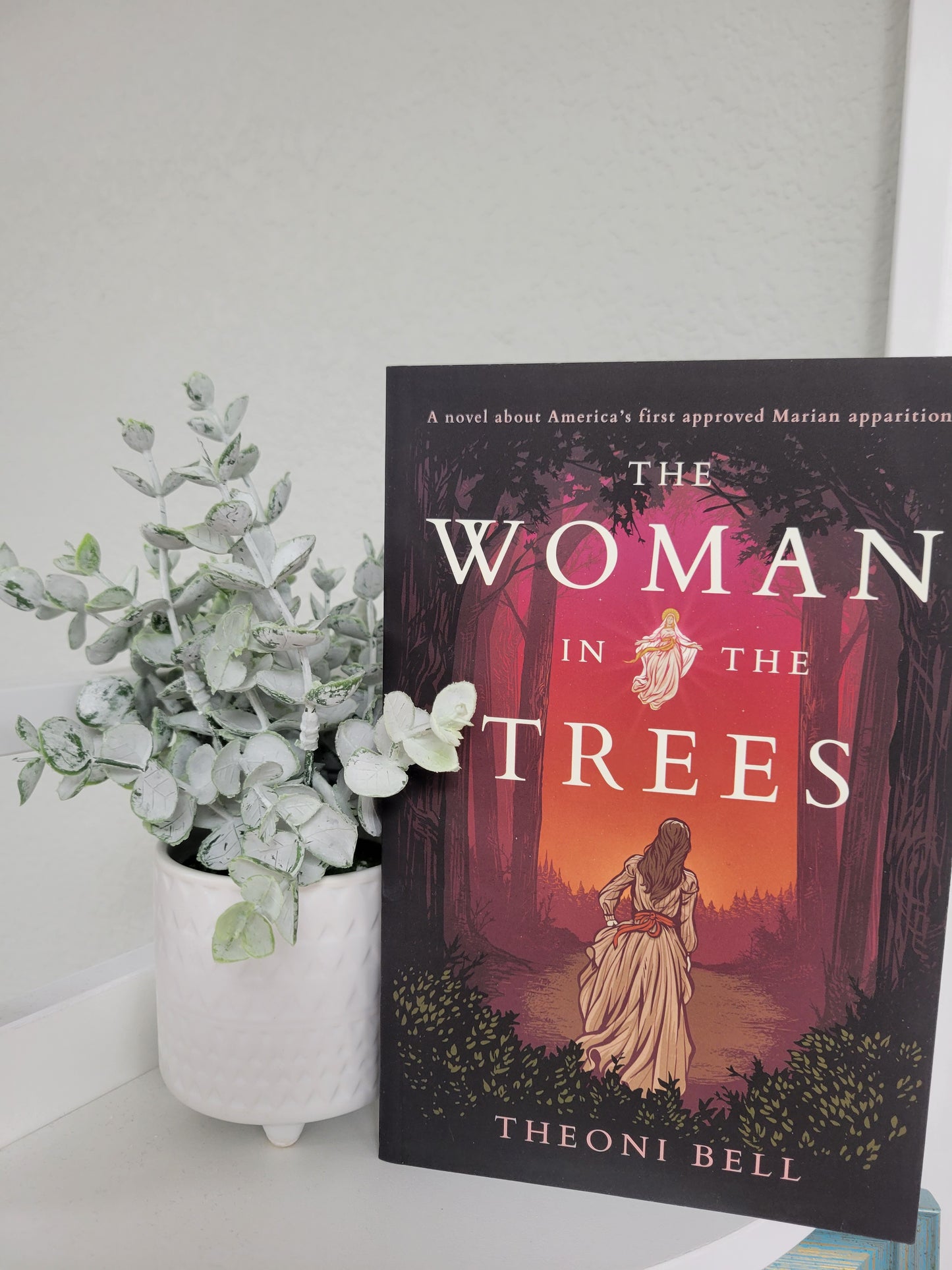 The Woman in the Trees: A novel about America's first approved Marian apparition