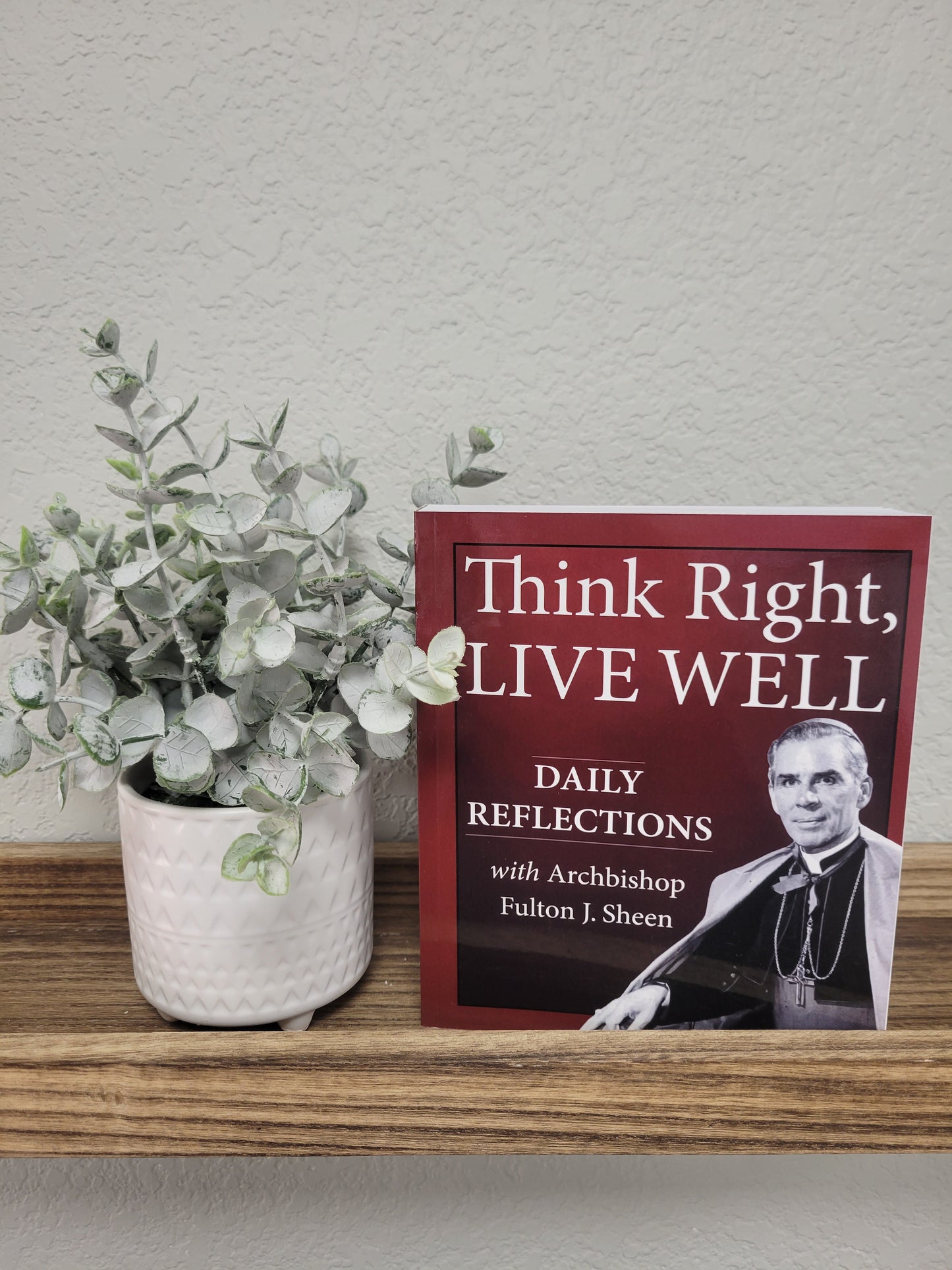 Think Right, Live Well: Daily Reflections with Archbishop Fulton J. Sheen