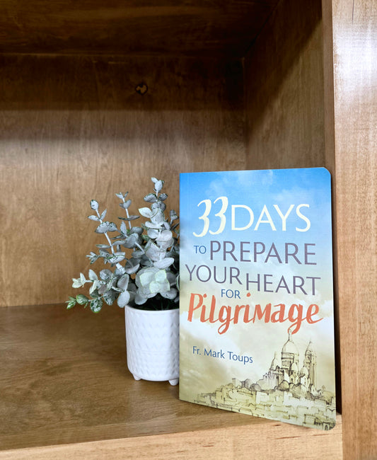 33 Days to Prepare Your Heart for Pilgrimage