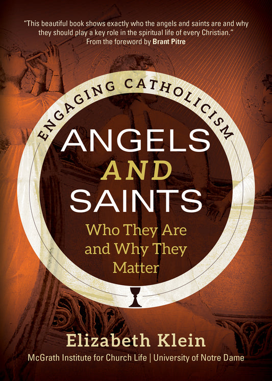 Angels and Saints Who They Are and Why They Matter