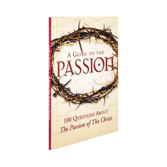 A Guide to the Passion: 100 Questions about the Passion of Christ