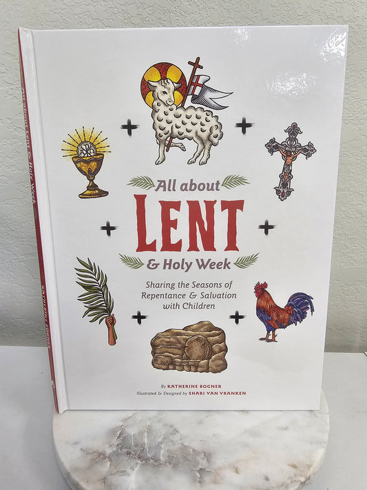 All about Lent & Holy Week: Sharing the Seasons of Repentance & Salvation with Children