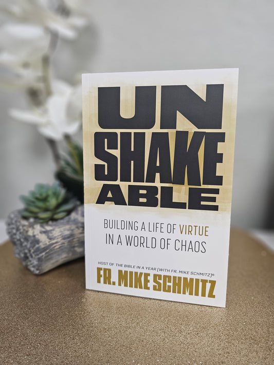 Unshakeable: Building a Life of Virtue in a World of Chaos