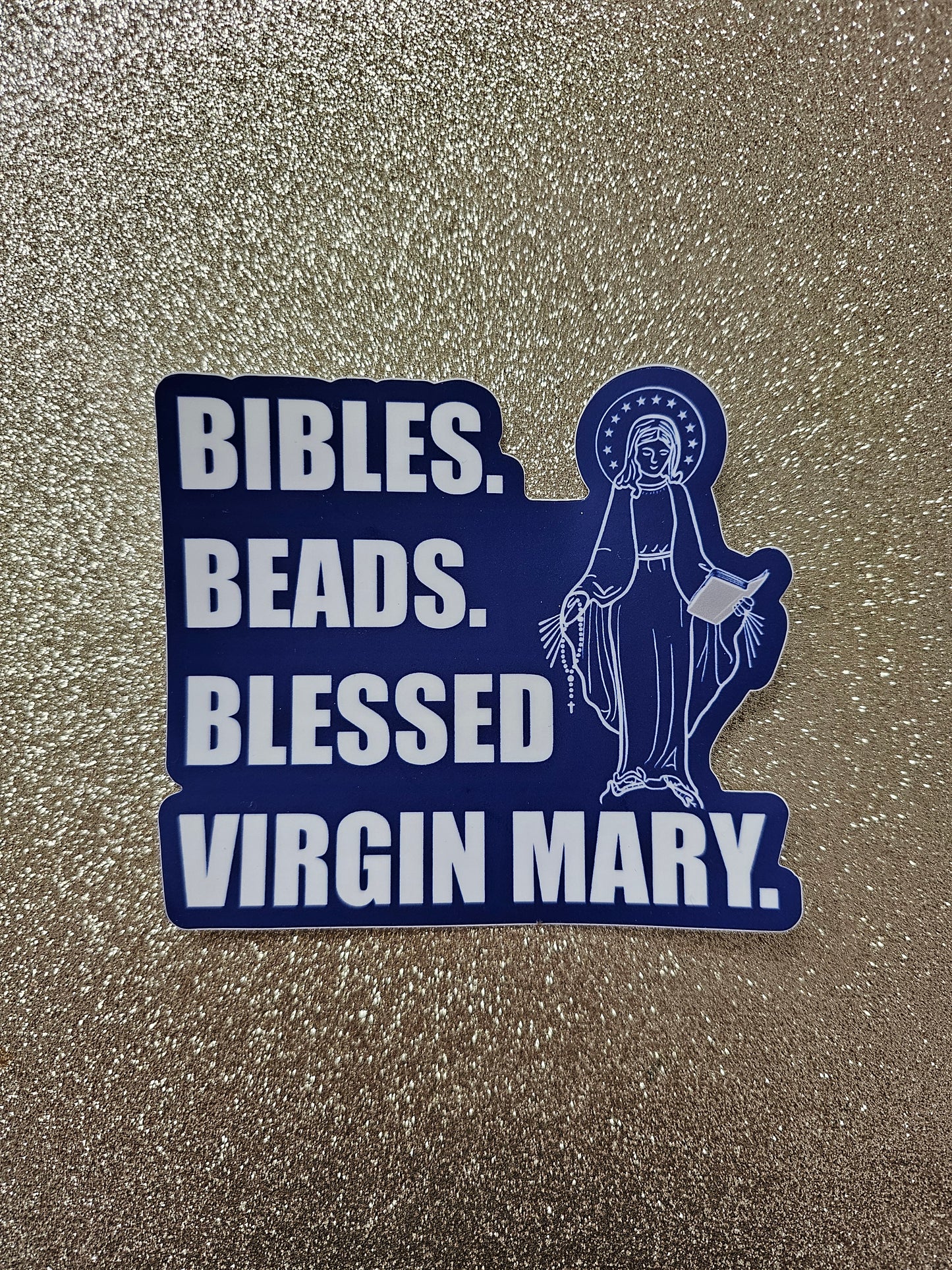 Bibles, Beads, Blessed Virgin Mary Bumper Sticker