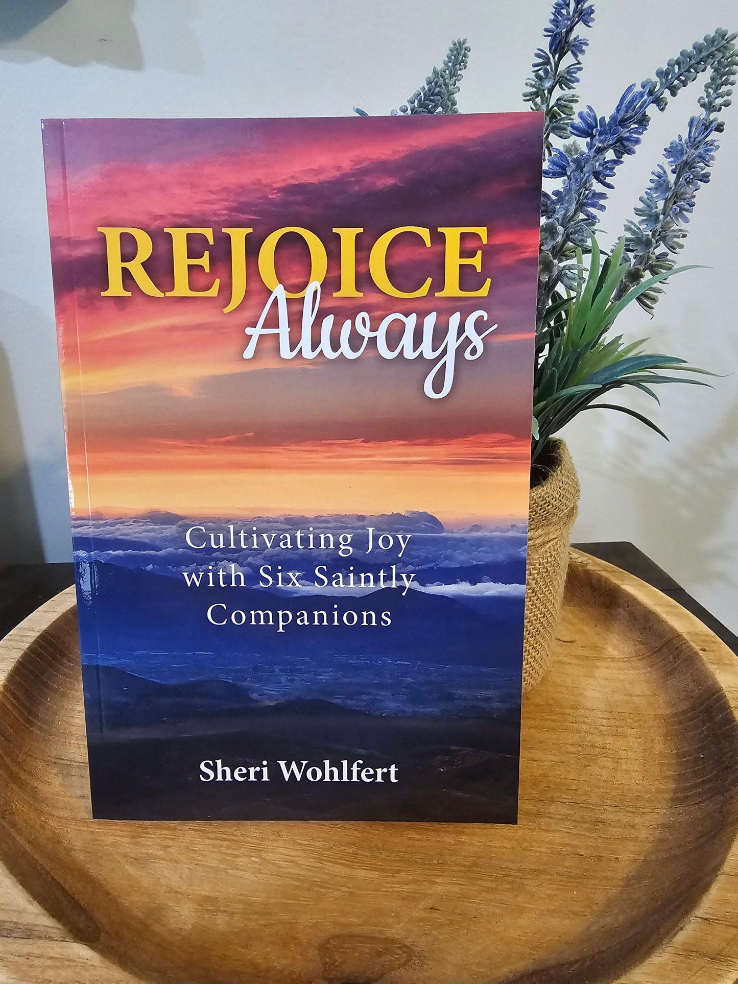 Rejoice Always: Cultivating Joy with Six Saintly Companions
